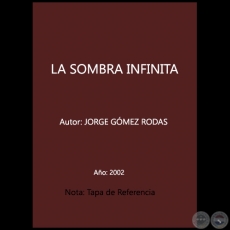  LA SOMBRA INFINITA - Autor: JORGE GÓMEZ RODAS - Año: 2002